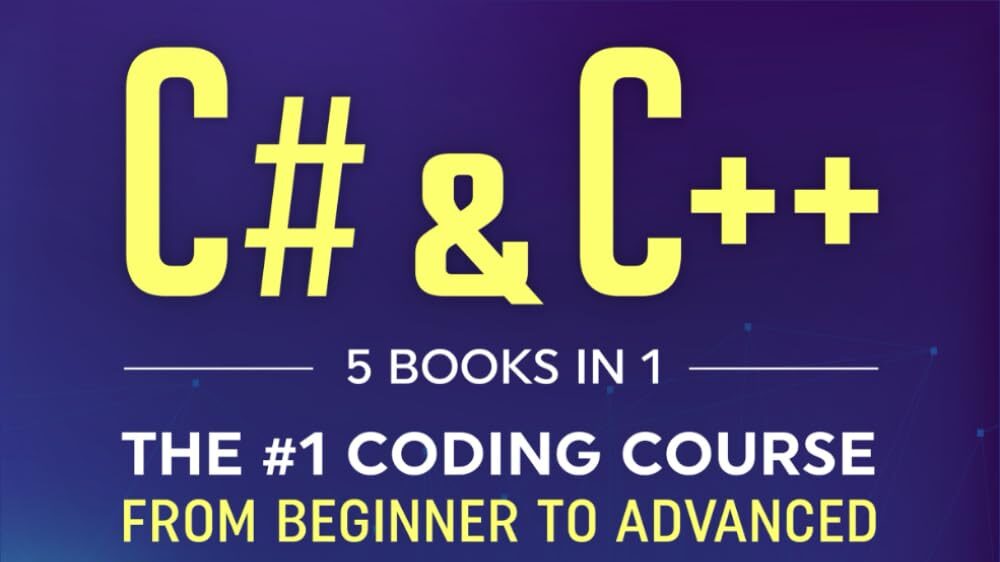 C# & C++: 5 Books in 1 - The #1 Coding Course from Beginner to Advanced (Computer Programming)